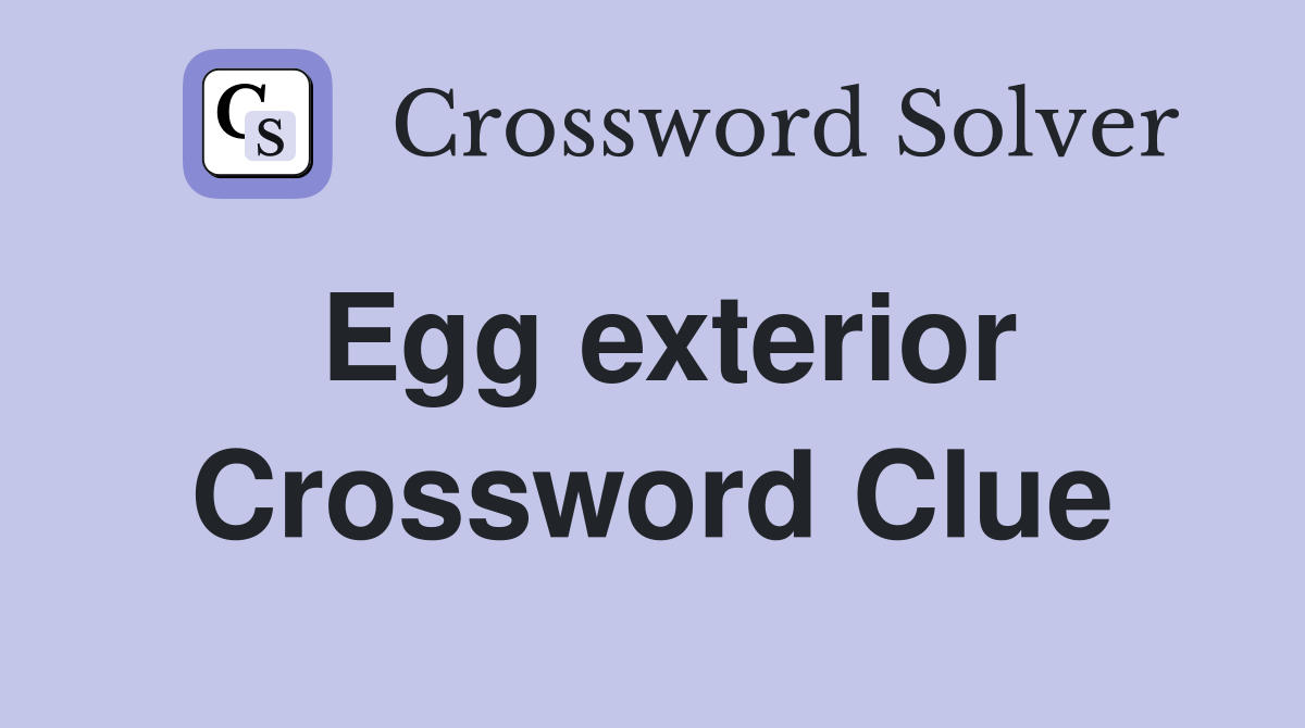 Egg exterior Crossword Clue Answers Crossword Solver